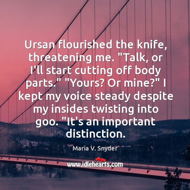 Ursan flourished the knife, threatening me. “Talk, or I’ll start cutting off Image