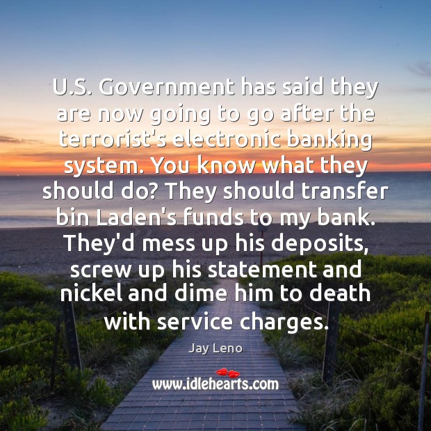 U.S. Government has said they are now going to go after Jay Leno Picture Quote
