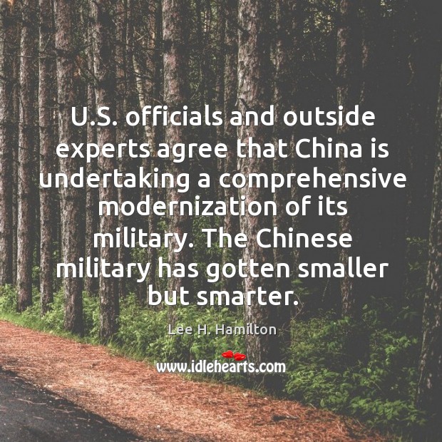 U.s. Officials and outside experts agree that china is undertaking a comprehensive Lee H. Hamilton Picture Quote