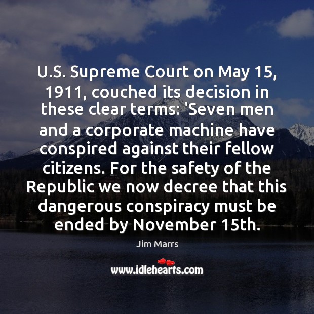 U.S. Supreme Court on May 15, 1911, couched its decision in these clear Jim Marrs Picture Quote