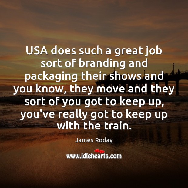 USA does such a great job sort of branding and packaging their James Roday Picture Quote
