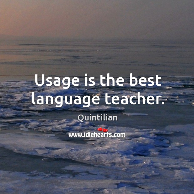Usage is the best language teacher. Image