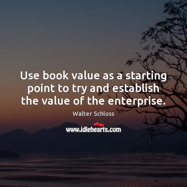 Use book value as a starting point to try and establish the value of the enterprise. Image