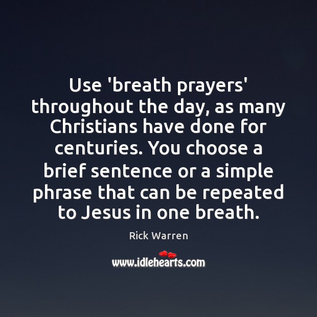 Use ‘breath prayers’ throughout the day, as many Christians have done for Rick Warren Picture Quote