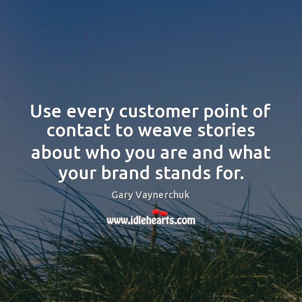 Use every customer point of contact to weave stories about who you Image