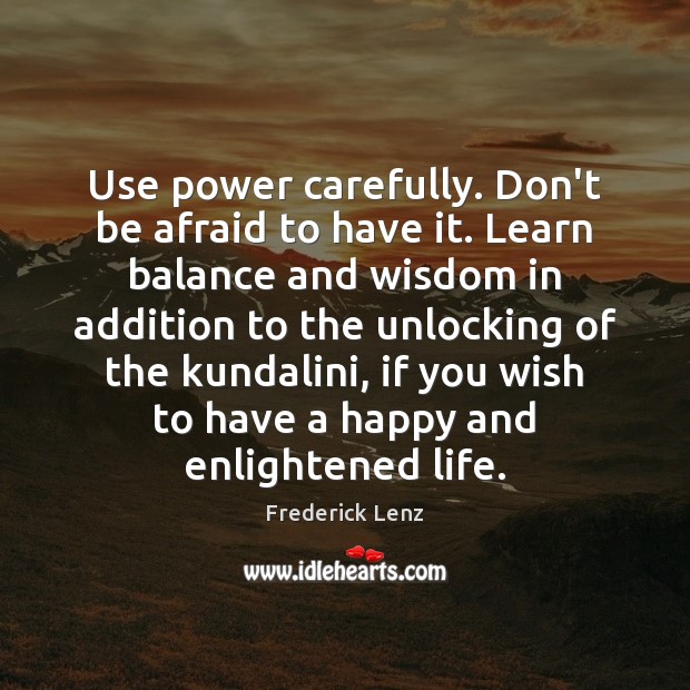 Use power carefully. Don’t be afraid to have it. Learn balance and Afraid Quotes Image