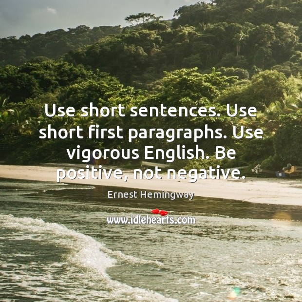 Use short sentences. Use short first paragraphs. Use vigorous English. Be positive, Positive Quotes Image