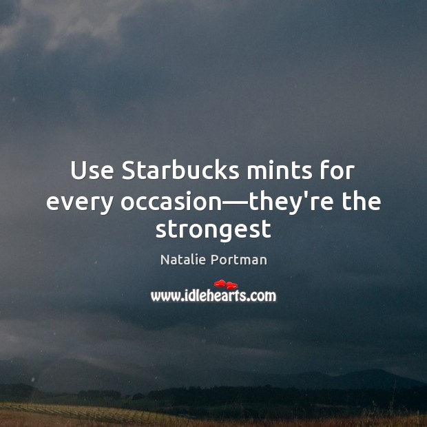 Use Starbucks mints for every occasion—they’re the strongest Image