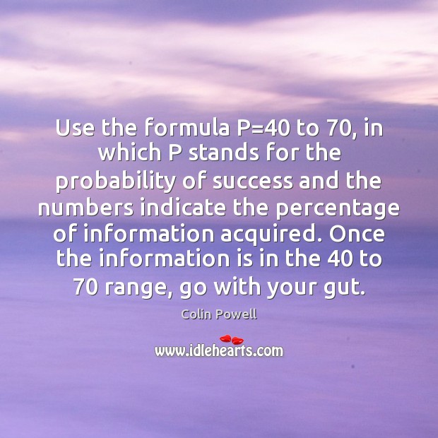 Use the formula P=40 to 70, in which P stands for the probability Image