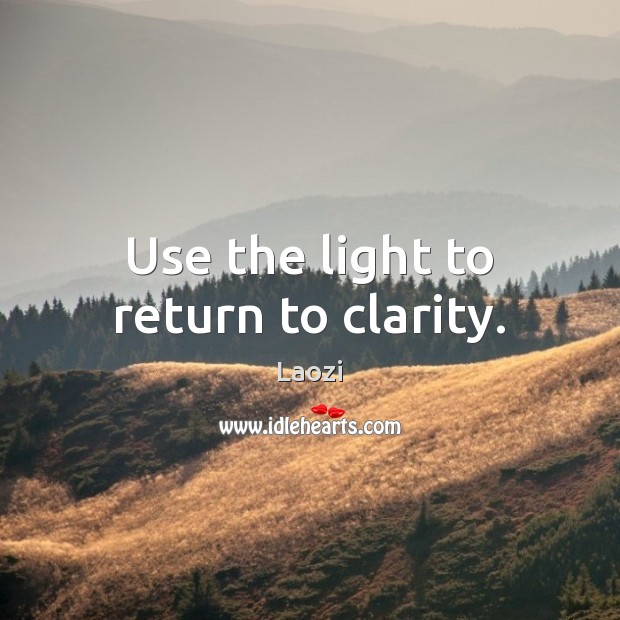 Use the light to return to clarity. Image