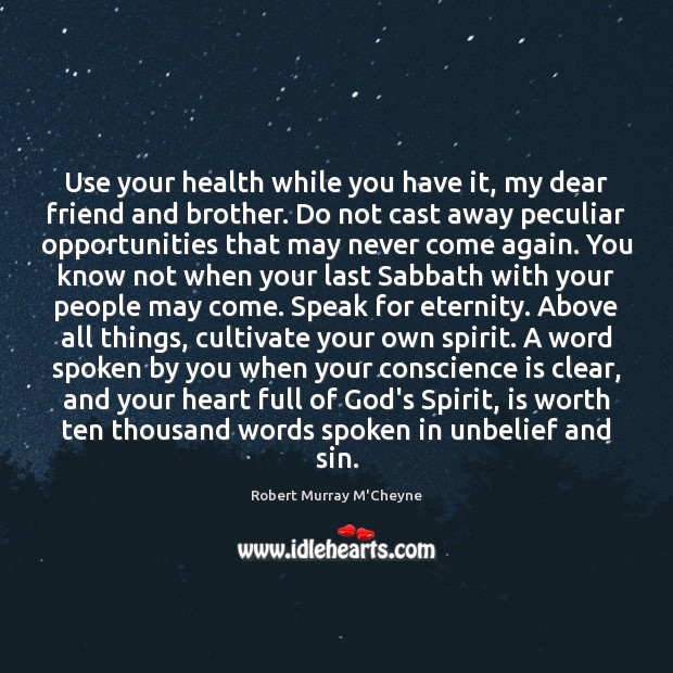 Use your health while you have it, my dear friend and brother. Image