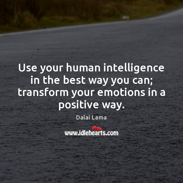 Use your human intelligence in the best way you can; transform your Image