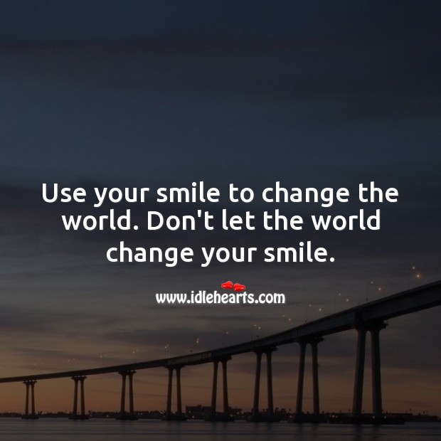 Use your smile to change the world. Smile Quotes Image