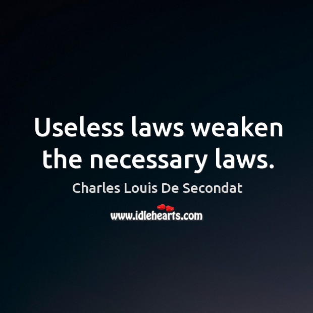 Useless laws weaken the necessary laws. Image