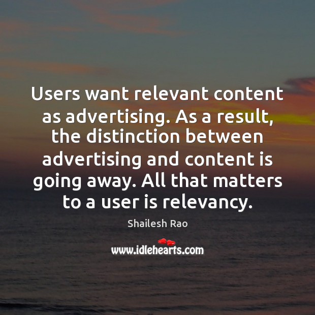 Users want relevant content as advertising. As a result, the distinction between Shailesh Rao Picture Quote