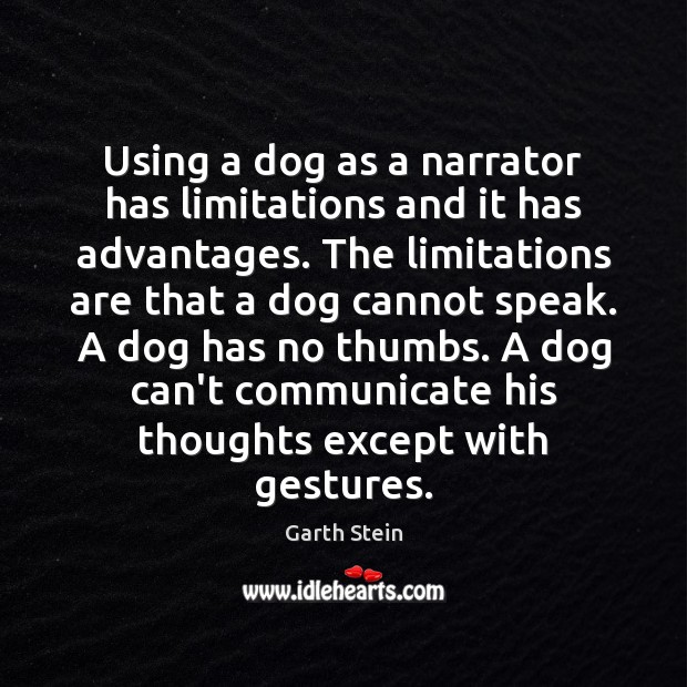 Using a dog as a narrator has limitations and it has advantages. Communication Quotes Image