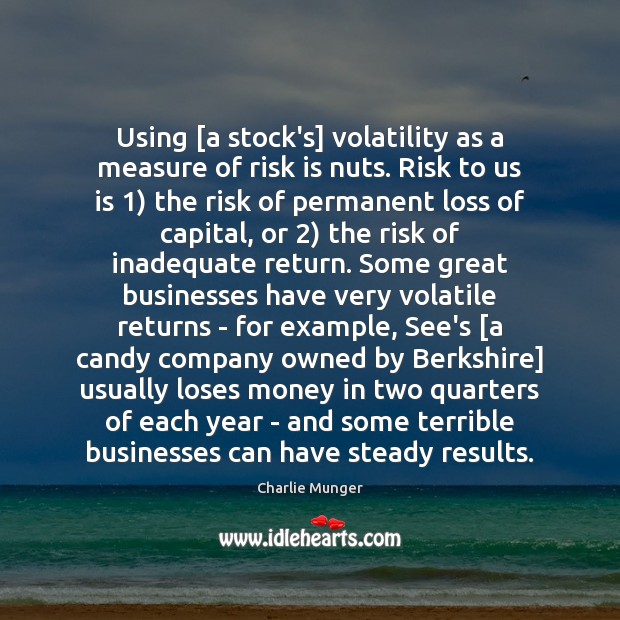 Using [a stock’s] volatility as a measure of risk is nuts. Risk Charlie Munger Picture Quote