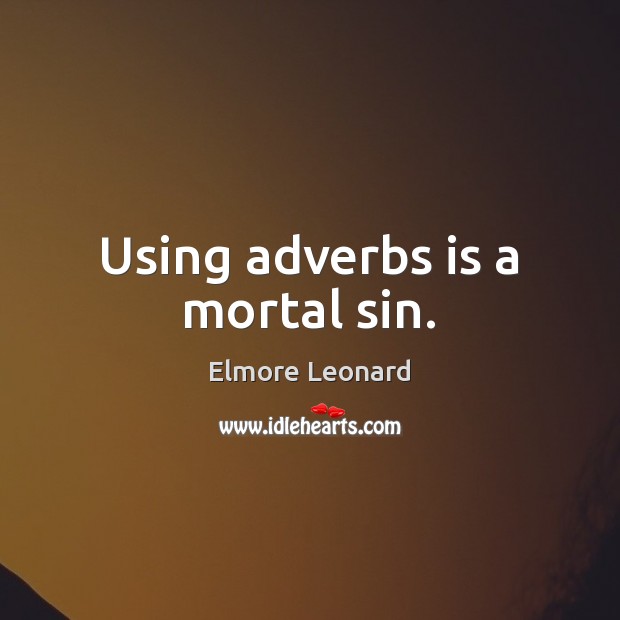 Using adverbs is a mortal sin. Elmore Leonard Picture Quote
