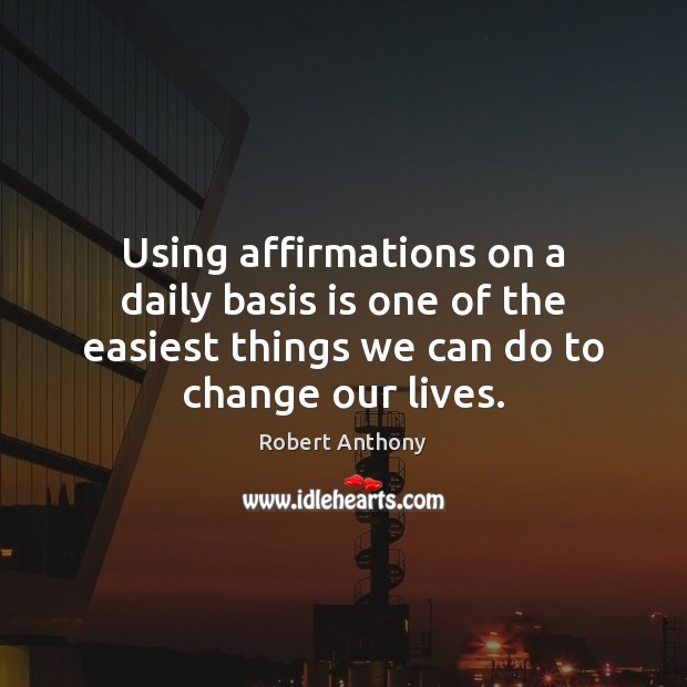Using affirmations on a daily basis is one of the easiest things Robert Anthony Picture Quote