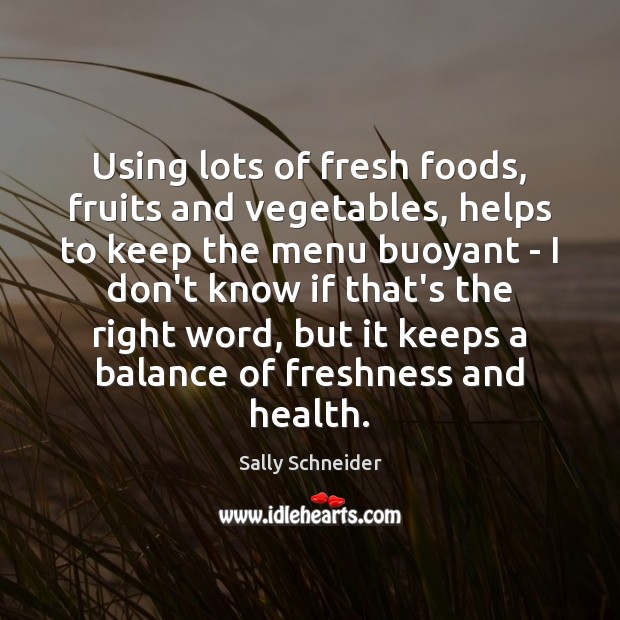 Using lots of fresh foods, fruits and vegetables, helps to keep the Health Quotes Image