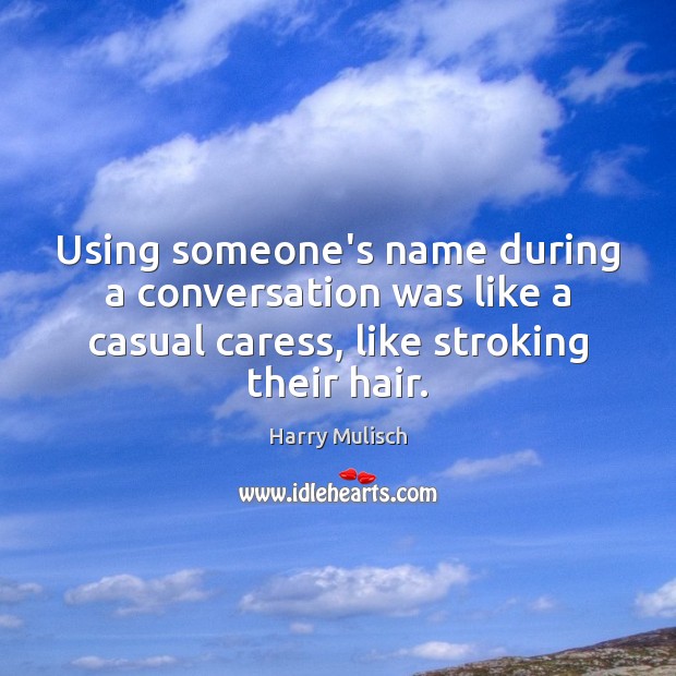 Using someone’s name during a conversation was like a casual caress, like Image