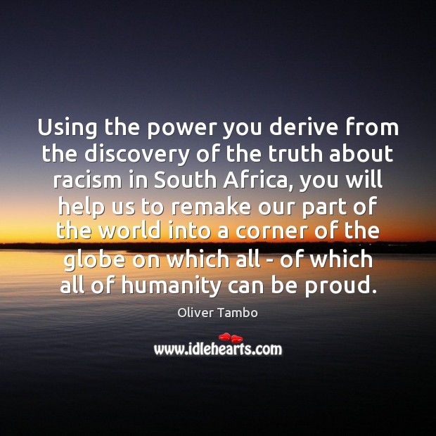Using the power you derive from the discovery of the truth about Oliver Tambo Picture Quote