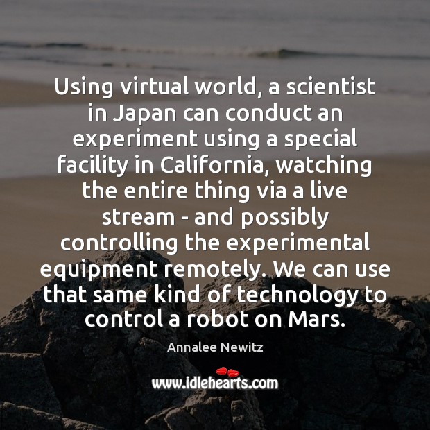 Using virtual world, a scientist in Japan can conduct an experiment using Annalee Newitz Picture Quote