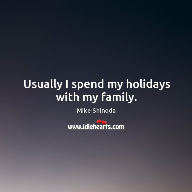 Usually I spend my holidays with my family. Image