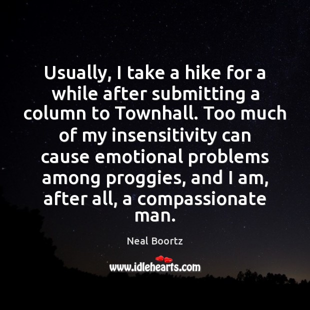 Usually, I take a hike for a while after submitting a column Neal Boortz Picture Quote
