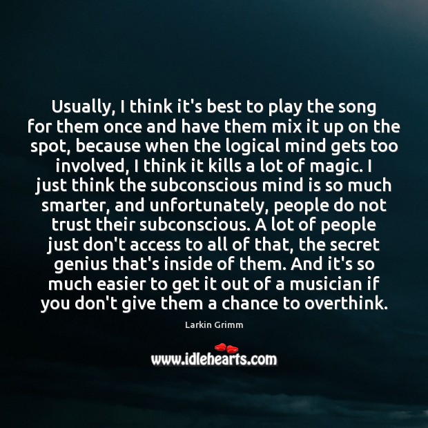 Usually, I think it’s best to play the song for them once Larkin Grimm Picture Quote