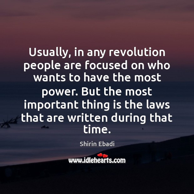 Usually, in any revolution people are focused on who wants to have 