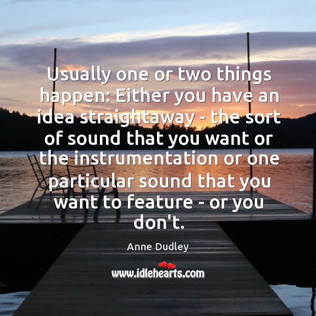 Usually one or two things happen: Either you have an idea straightaway Image