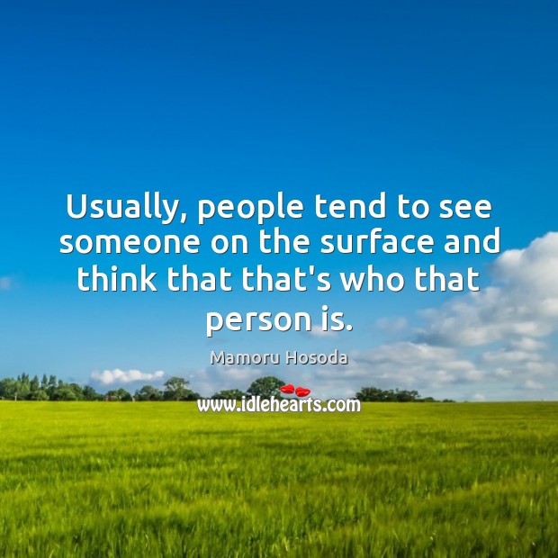 Usually, people tend to see someone on the surface and think that Image