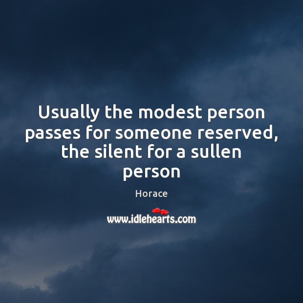Usually the modest person passes for someone reserved, the silent for a sullen person Image