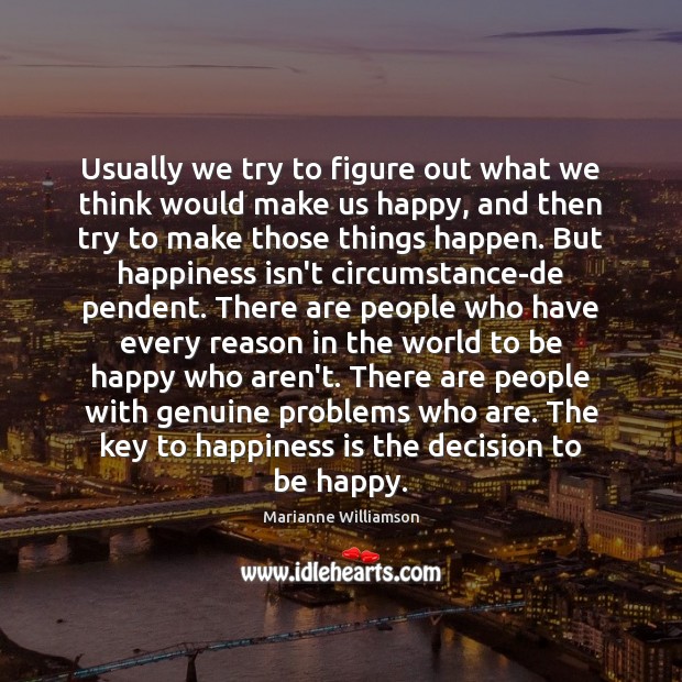 Usually we try to figure out what we think would make us Happiness Quotes Image
