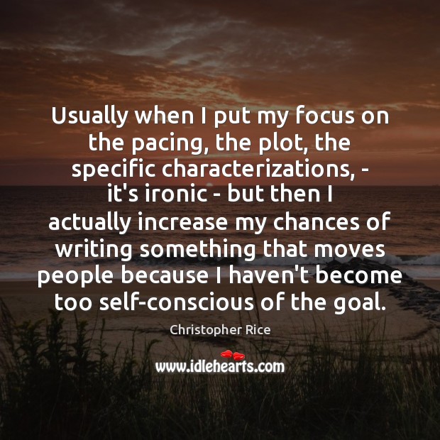 Usually when I put my focus on the pacing, the plot, the Christopher Rice Picture Quote