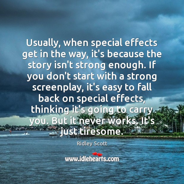 Usually, when special effects get in the way, it’s because the story Ridley Scott Picture Quote