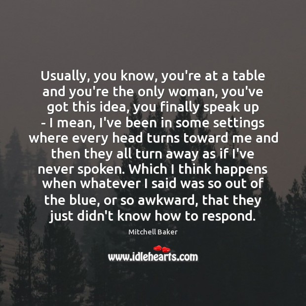 Usually, you know, you’re at a table and you’re the only woman, Mitchell Baker Picture Quote