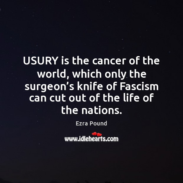 USURY is the cancer of the world, which only the surgeon’s Image