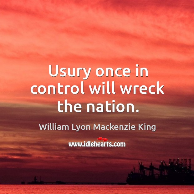 Usury once in control will wreck the nation. Image