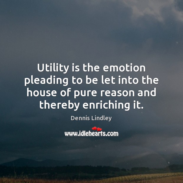 Utility is the emotion pleading to be let into the house of Image