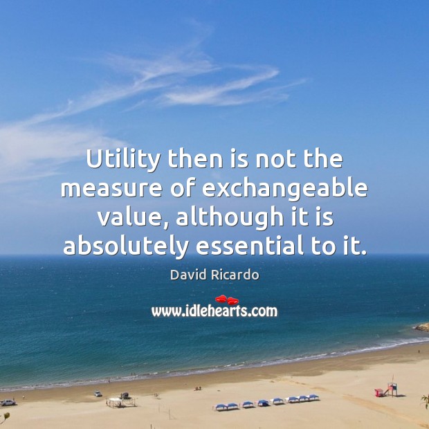 Utility then is not the measure of exchangeable value, although it is Image