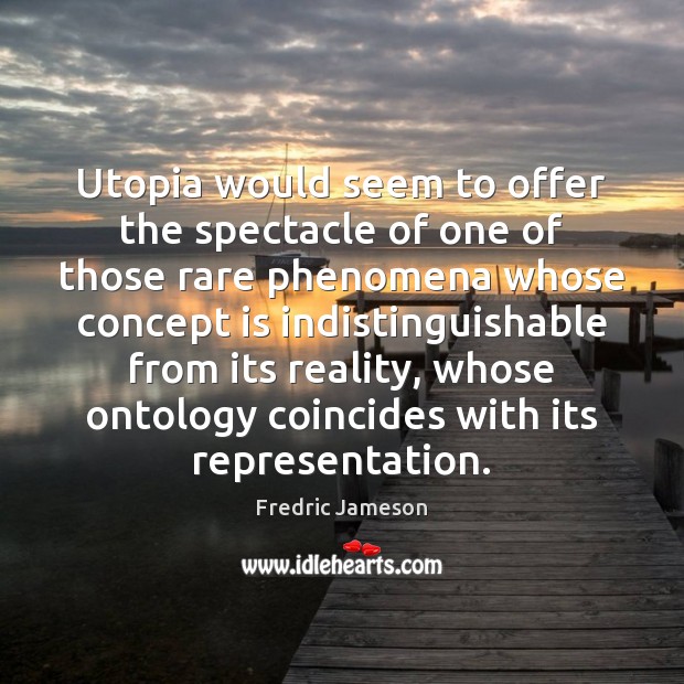 Utopia would seem to offer the spectacle of one of those rare Fredric Jameson Picture Quote