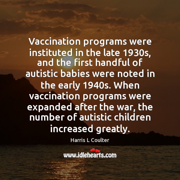 Vaccination programs were instituted in the late 1930s, and the first handful 