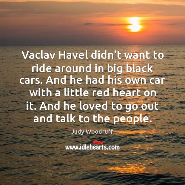 Vaclav Havel didn’t want to ride around in big black cars. And Image