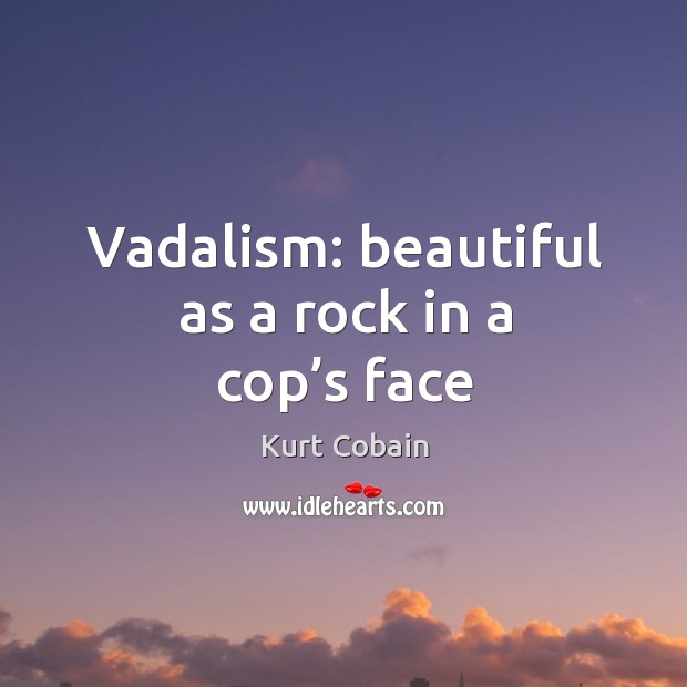 Vadalism: beautiful as a rock in a cop’s face Image