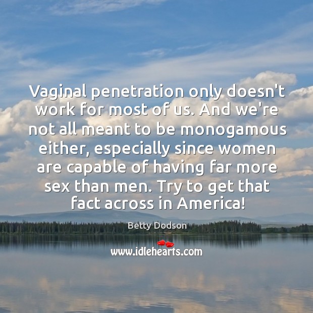 Vaginal penetration only doesn’t work for most of us. And we’re not Betty Dodson Picture Quote