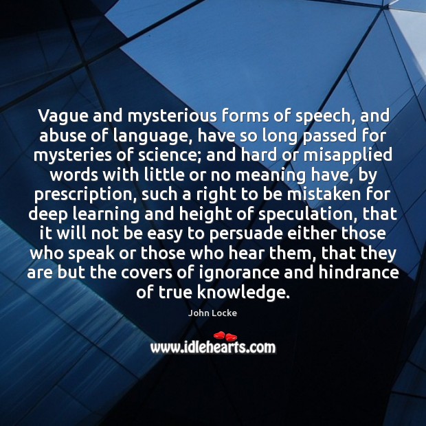 Vague and mysterious forms of speech, and abuse of language, have so John Locke Picture Quote
