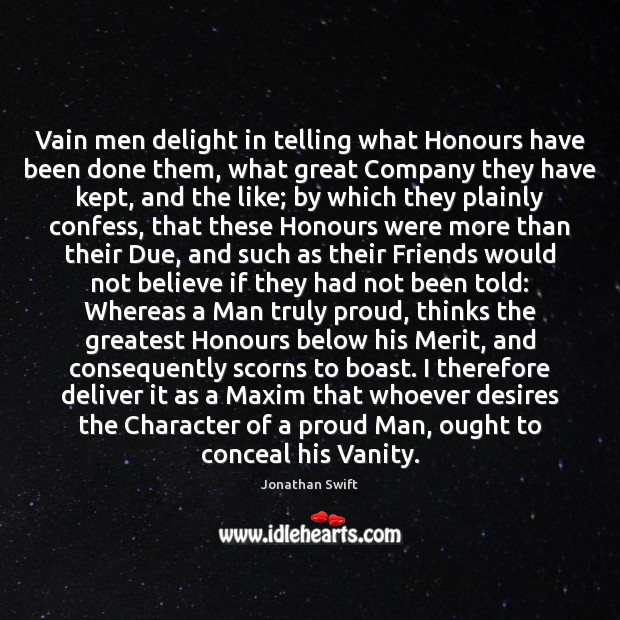 Vain men delight in telling what Honours have been done them, what Jonathan Swift Picture Quote