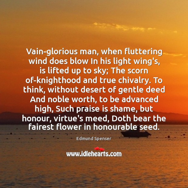 Vain-glorious man, when fluttering wind does blow In his light wing’s, is Edmund Spenser Picture Quote
